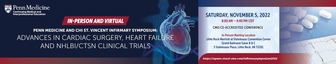 Penn Medicine and CHI St. Vincent Infirmary Symposium: Advances in Cardiac Surgery, Heart Failure and NHLBI/CTSN Clinical Trials Banner